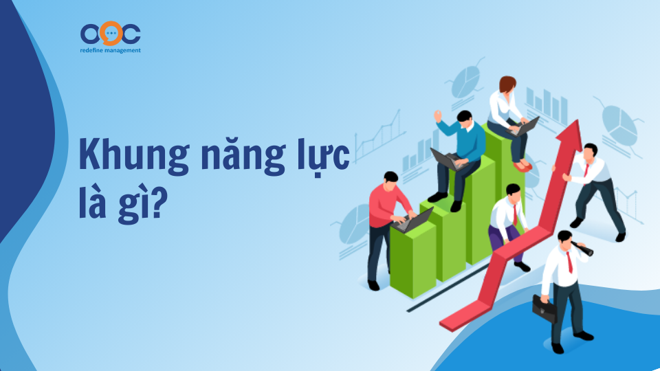 Khung năng lực là gì? Phương pháp xây dựng khung năng lực