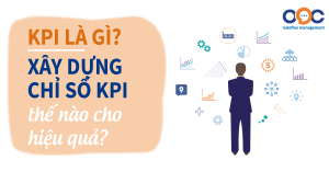 KPI là gì? Xây dựng chỉ số KPI như thế nào cho hiệu quả?