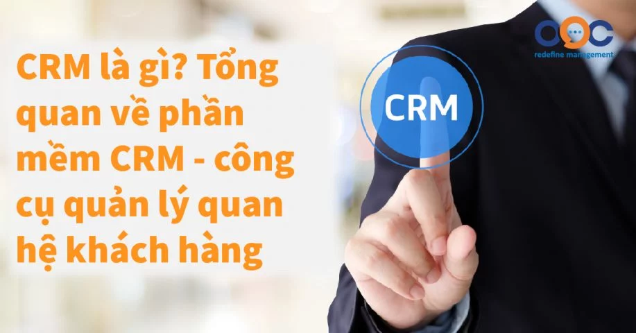 CRM là gì? Tổng quan về phần mềm CRM - công cụ quản lý quan hệ khách hàng