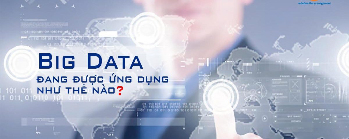 Ứng dụng của Big Data và bài học cho những doanh nghiệp Việt Nam hiện nay