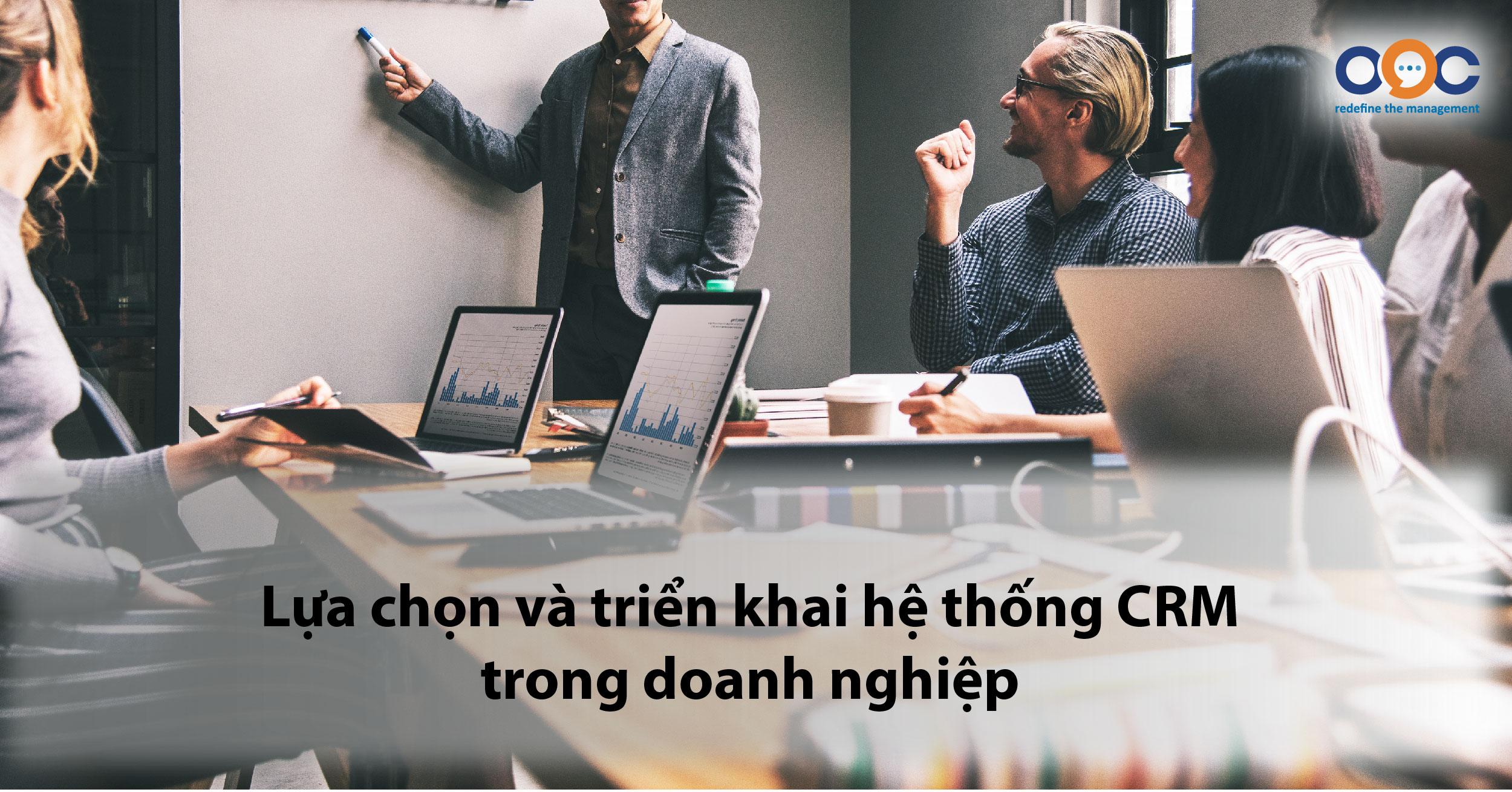 Lựa chọn và triển khai hệ thống CRM trong doanh nghiệp