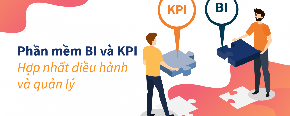 Phần mềm BI và KPI hợp nhất điều hành và quản lý doanh nghiệp