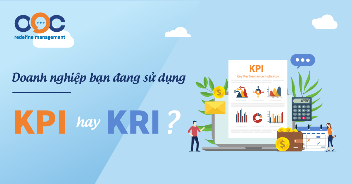 Doanh nghiệp bạn đang sử dụng KPI hay KRI?