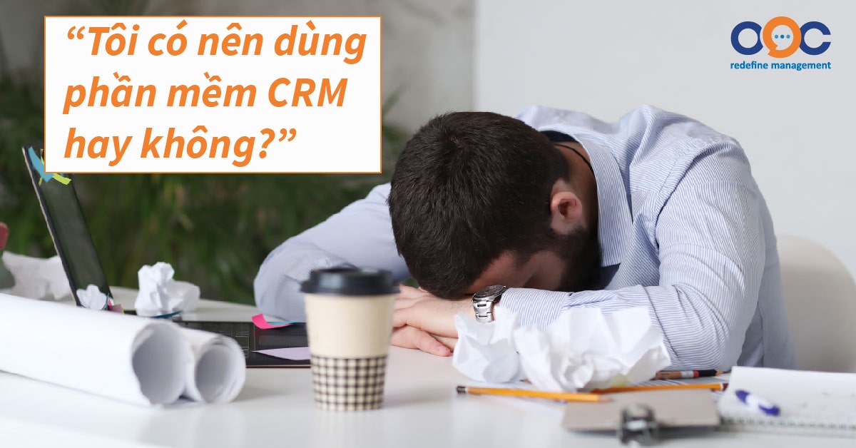 Lý do doanh nghiệp nên dùng phần mềm CRM