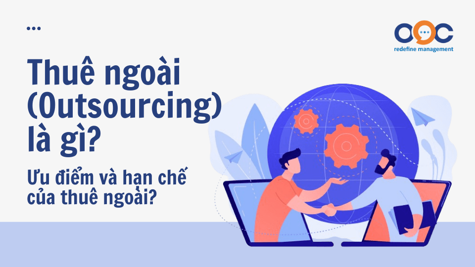 Thuê ngoài là gì (Outsourcing) Ưu điểm và hạn chế của thuê ngoài