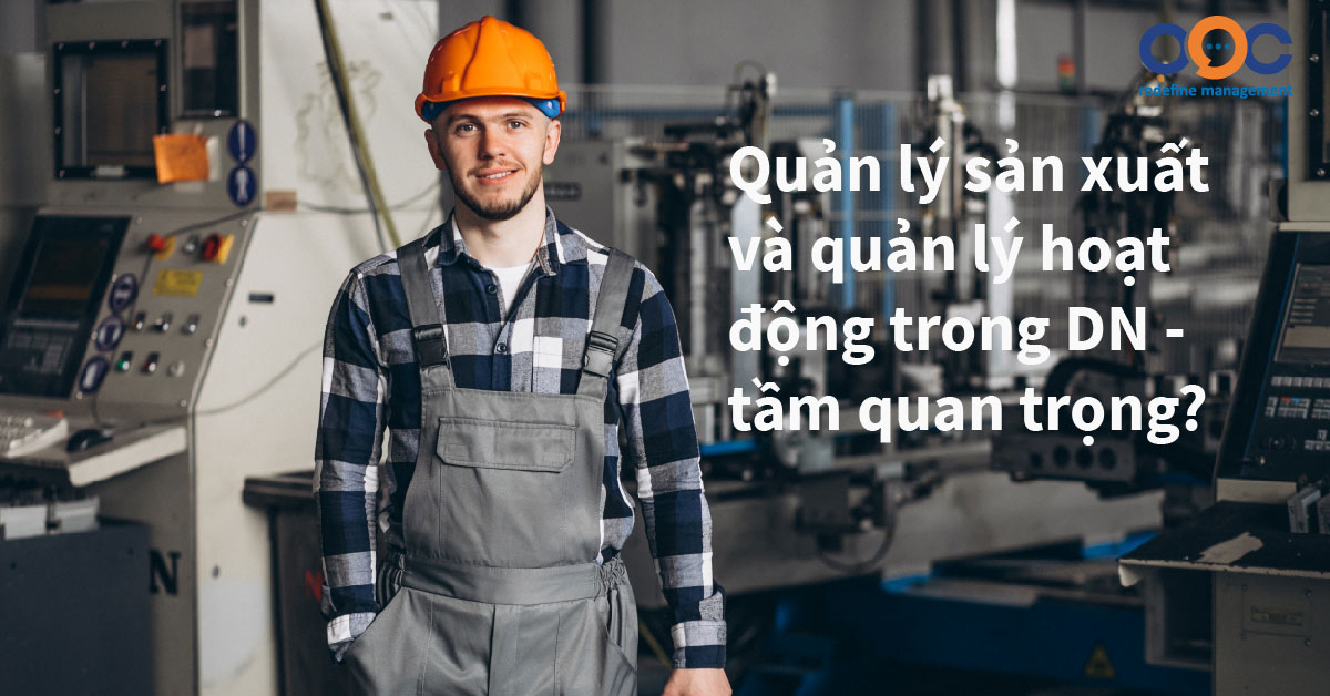 Quản lý sản xuất và quản lý hoạt động trong DN - tầm quan trọng