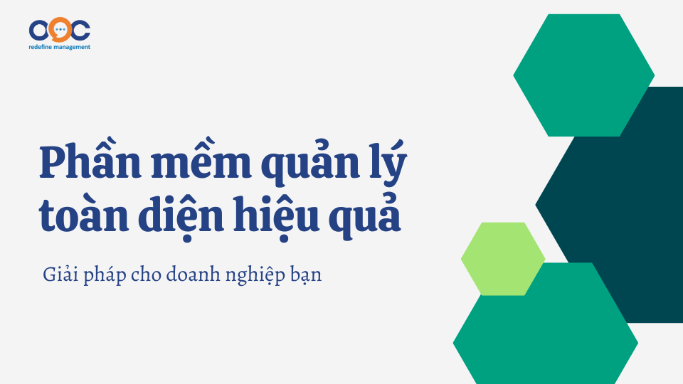 Phần mềm quản lý toàn diện hiệu quả - Giải pháp cho doanh nghiệp bạn