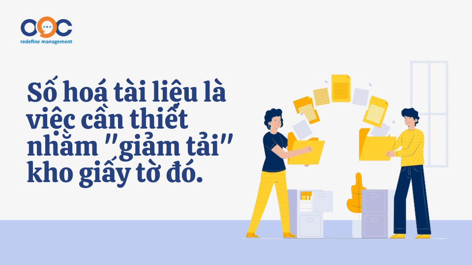 Số hoá tài liệu là việc cần thiết nhằm _giảm tải_ kho giấy tờ đó