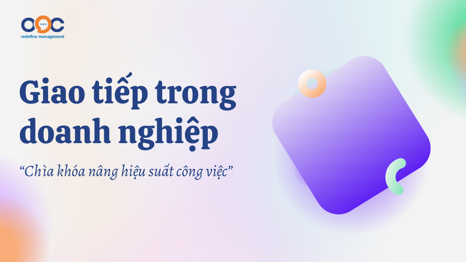 Giao tiếp trong doanh nghiệp - Chìa khóa nâng hiệu suất công việc