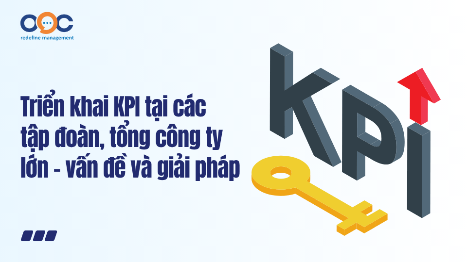 Triển khai KPI tại các tập đoàn, tổng công ty lớn – vấn đề và giải pháp