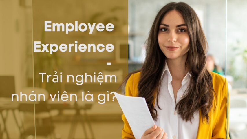 Employee experience - Trải nghiệm nhân viên là gì?
