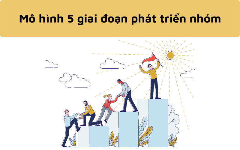 Mô hình 5 giai đoạn phát triển nhóm của Tuckman