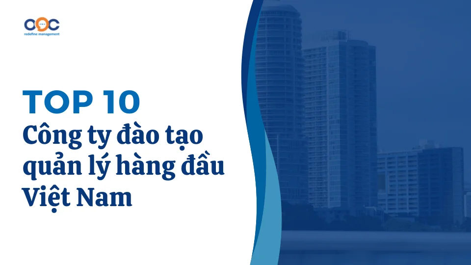 Top 10 công ty đào tạo quản lý hàng đầu Việt Nam