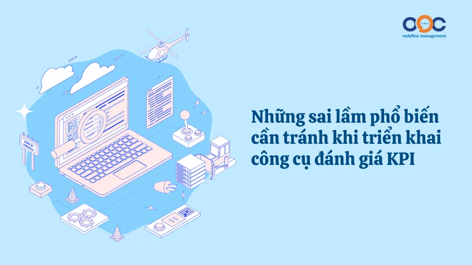 Những sai lầm phổ biến cần tránh khi triển khai công cụ đánh giá KPI