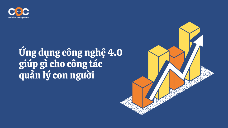 Ứng dụng công nghệ 4.0 giúp gì cho công tác quản lý con người