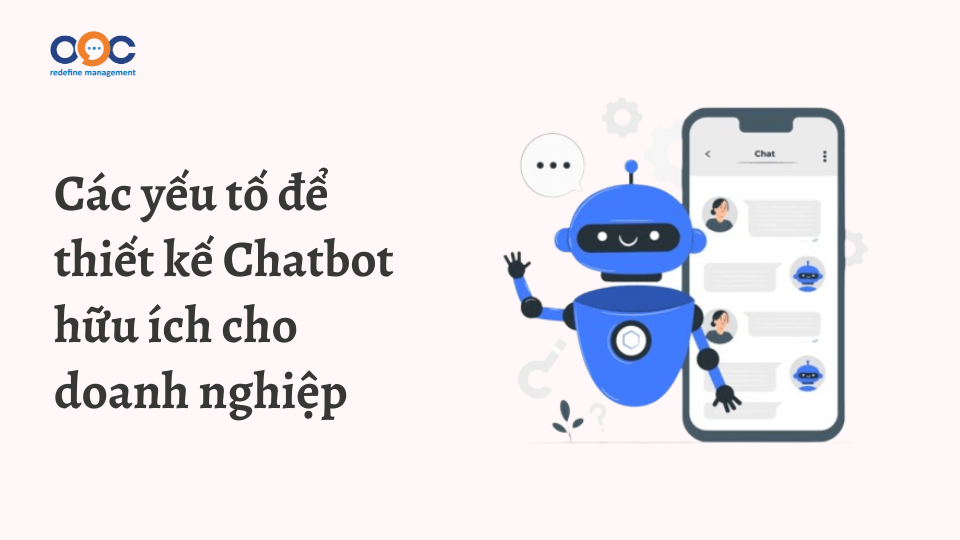 Các yếu tố để thiết kế Chatbot hữu ích cho doanh nghiệp