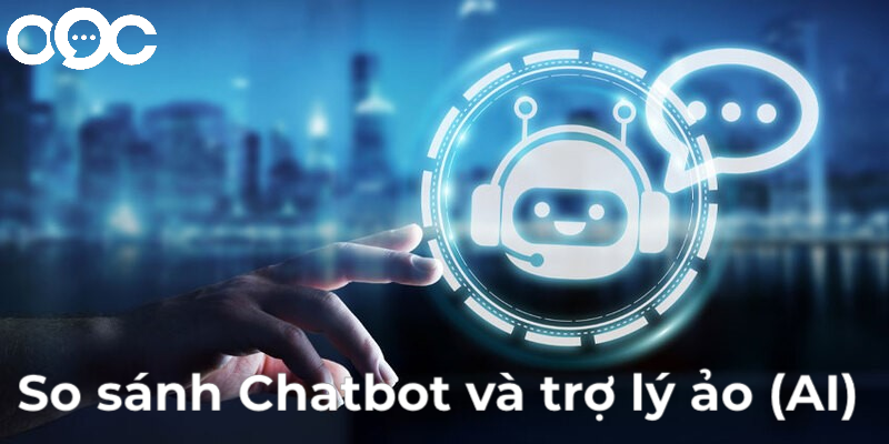 So sánh Chatbot và trợ lý ảo (AI)
