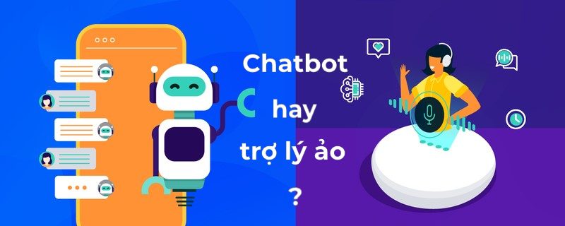 Nên chọn Chatbot hay trợ lý ảo?