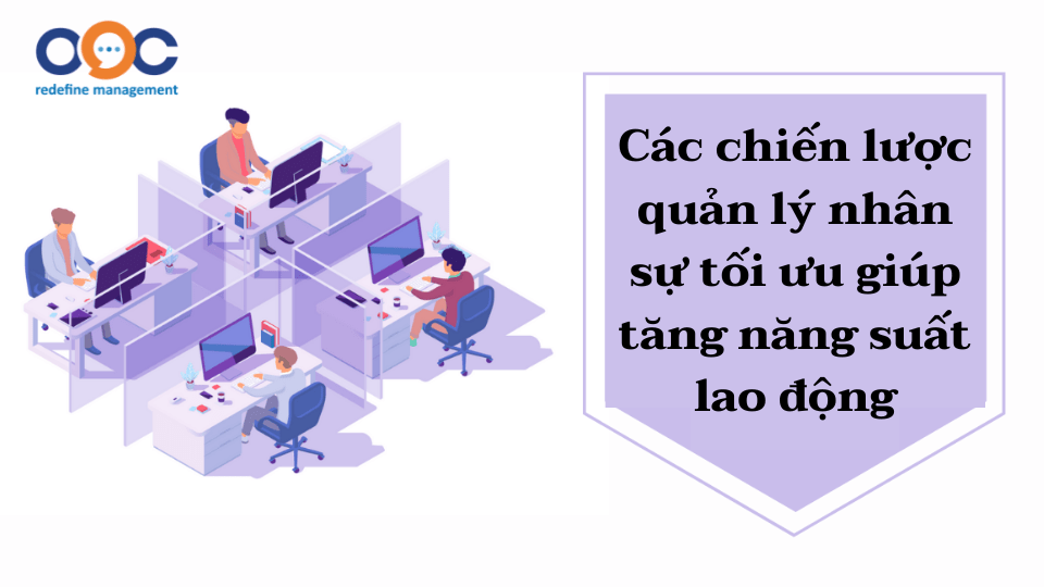 Chiến lược quản lý nguồn nhân lực tối ưu giúp tăng năng suất lao động