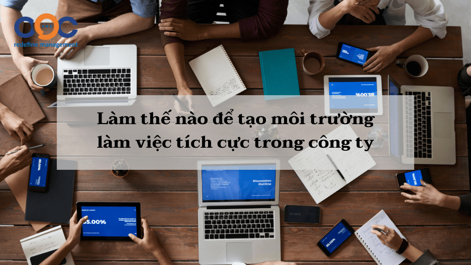 làm thế nào để tạo môi trường làm việc tích cực trong công ty