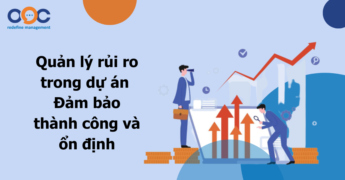 Quản lý rủi ro dự án - Yếu tố quan trọng đảm bảo dự án thành công