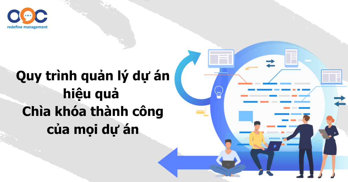 quy trình quản lý dự án hiệu quả chìa khóa thành công của mỗi dự án