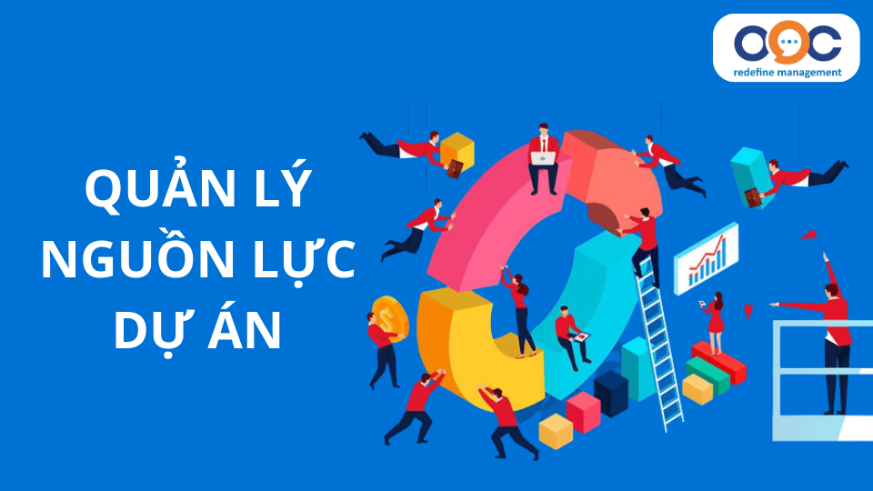 Quản lý nguồn lực dự án hiệu quả