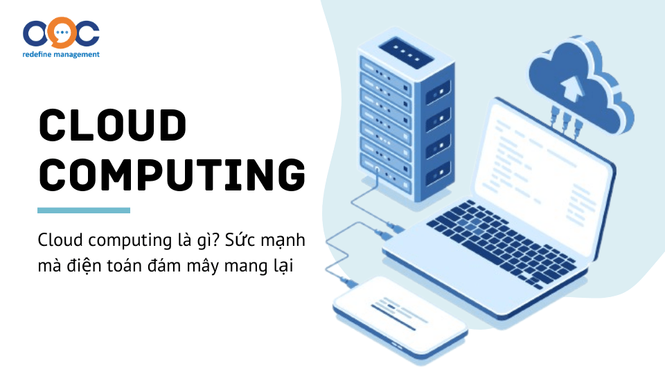 cloud computing là gì sức mạnh mà điện toán đám mây mang lại