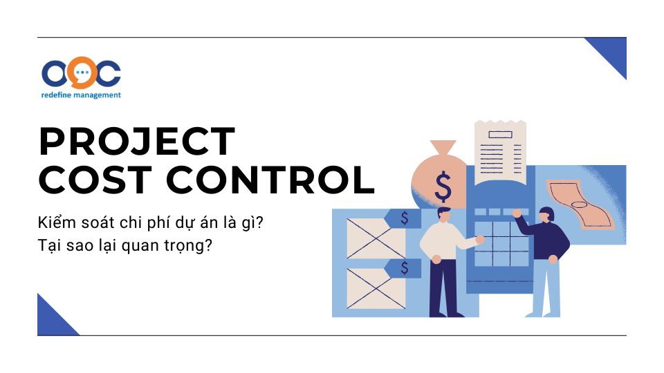 Kiểm soát chi phí dự án là gì? Tại sao lại quan trọng?