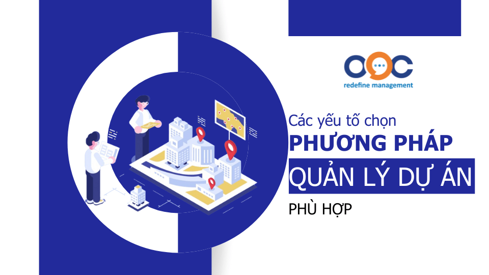 Các yếu tố để chọn phương pháp quản lý dự án phù hợp