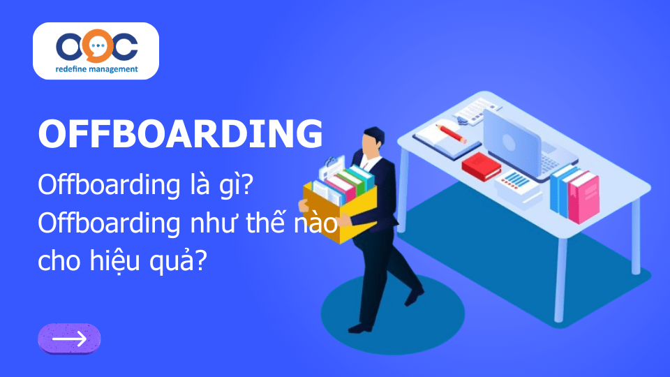 Offboarding là gì? Và Offboarding như thế nào cho hiệu quả?