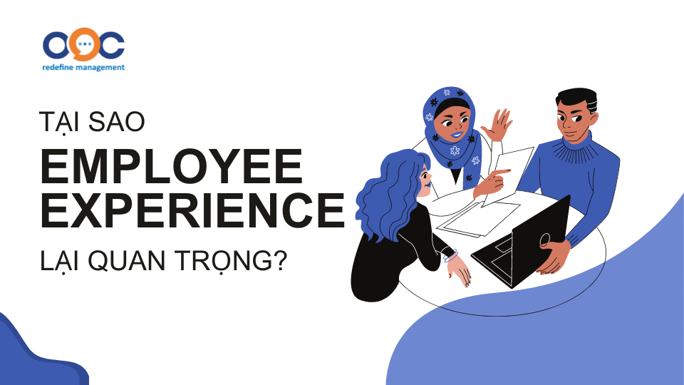 Tại sao Employee Experience lại quan trọng?