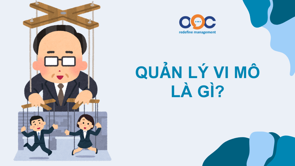 Quản lý vi mô (Micromanagement) là gì