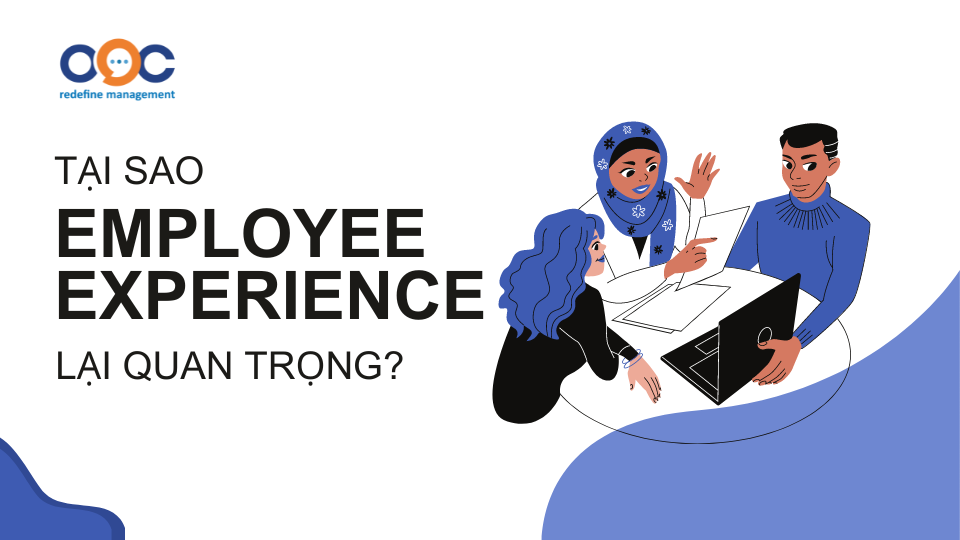 Tại sao Employee Experience lại quan trọng