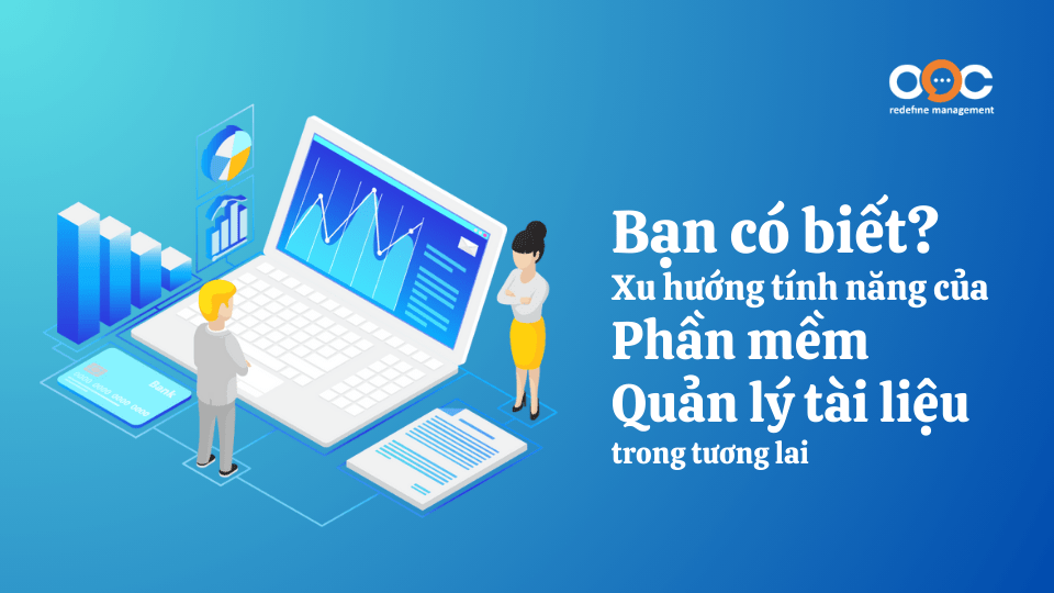 Bạn có biết Xu hướng tính năng của phần mềm Quản lý tài liệu trong tương lai