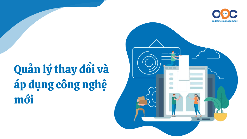 Quản lý thay đổi và áp dụng công nghệ mới