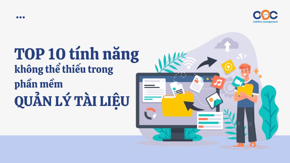 TOP 10 tính năng không thể thiếu trong phần mềm quản lý tài liệu