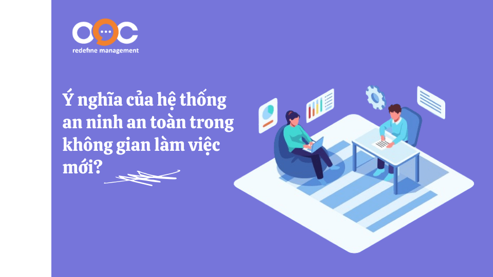 Ý nghĩa của hệ thống an ninh an toàn trong không gian làm việc mới