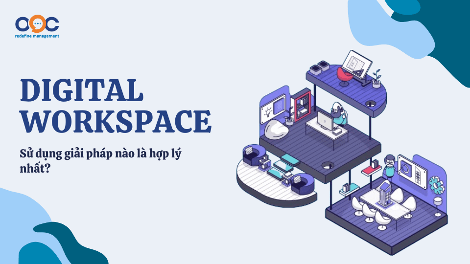 Digital Workspace là gì Sử dụng giải pháp nào