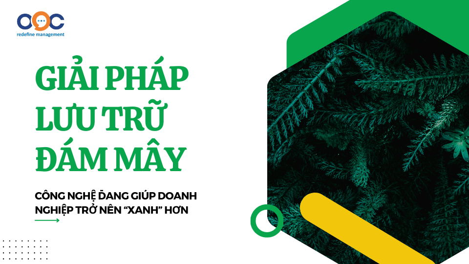 Giải pháp Lưu trữ đám mây - Công nghệ đang giúp doanh nghiệp trở nên “xanh” hơn