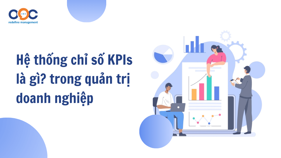 Hệ thống chỉ số KPIs là gì? trong quản trị doanh nghiệp