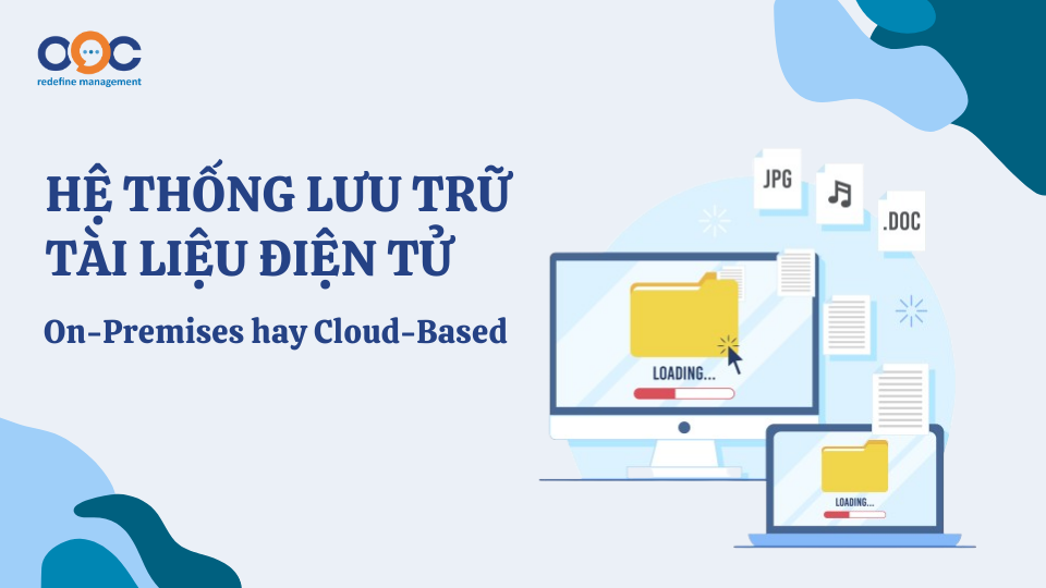 Hệ thống lưu trữ tài liệu điện tử - On-Premises hay Cloud-based