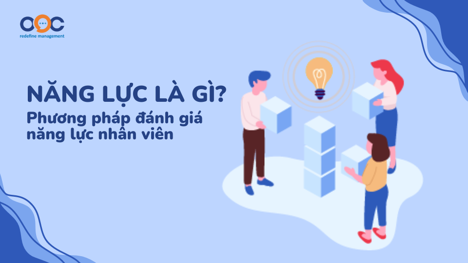 Năng lực là gì Phương pháp đánh giá năng lực nhân viên