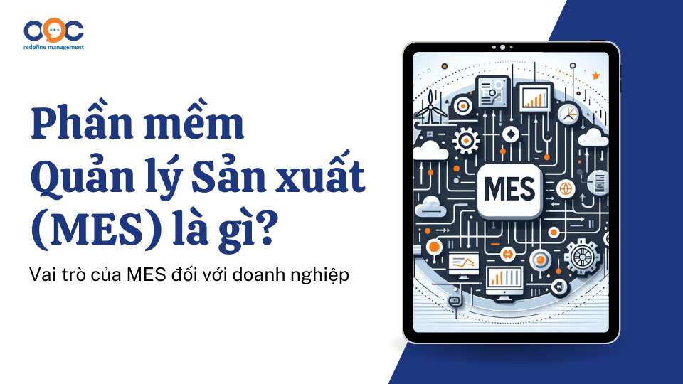 Phần mềm Quản lý Sản xuất (MES) là gì_ Vai trò của MES đối với doanh nghiệp