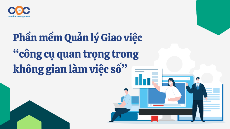 Phần mềm quản lý giao việc - công cụ quan trọng trong không gian làm việc số