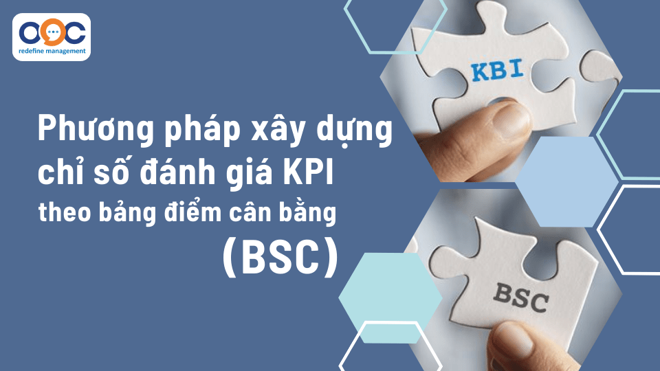 Phương pháp xây dựng chỉ số đánh giá KPI công ty, bộ phận và cá nhân theo bảng điểm cân bằng (BSC)