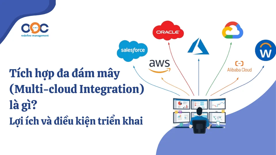 Tích hợp đa đám mây (Multi-cloud Integration) là gì Lợi ích và điều kiện triển khai