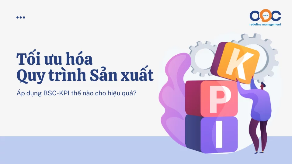 Tối ưu hóa Quy trình Sản xuất – Áp dụng BSC-KPI thế nào cho hiệu quả