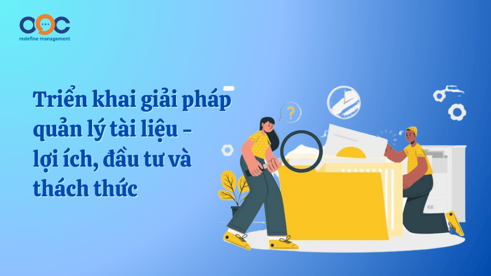 Triển khai giải pháp quản lý tài liệu - lợi ích, đầu tư và thách thức