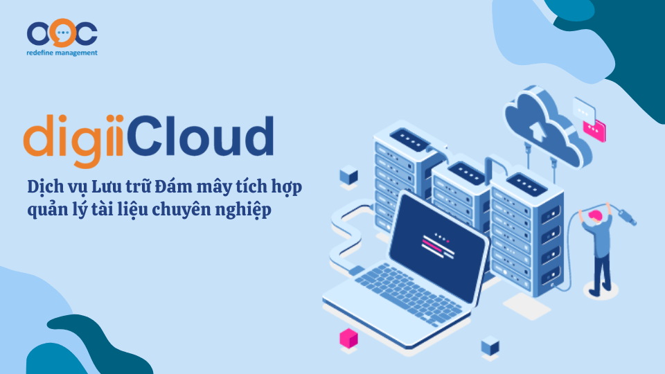 digiiCloud - Dịch vụ Lưu trữ Đám mây tích hợp quản lý tài liệu chuyên nghiệp